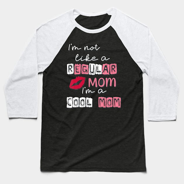 Im Not Like A Regular Mom Im A Cool-Mom Funny Mothers Day Baseball T-Shirt by Cristian Torres